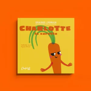 Livre Les Graines de Demain : Charlotte la carotte - CHEFCLUB KIDS