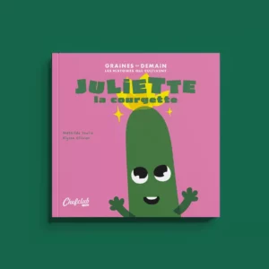 Livre Les Graines de Demain : Juliette la courgette - CHEFCLUB KIDS